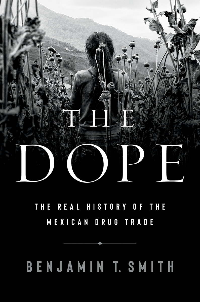 Dope The Real History Of The Mexican Drug Trade